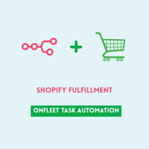 Shopify Fulfillment - Onfleet Task Automation
