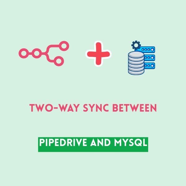 Two-Way Sync Between Pipedrive and MySQL