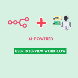 AI-Powered User Interview Workflow