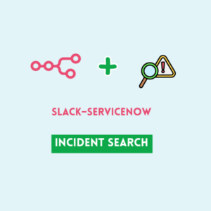 Slack ServiceNow Incident Search Bot