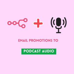Email Promotions to Podcast Audio
